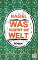 Was kostet die Welt: Roman von Nagel | Buch | Zustand sehr gut