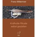 Kraftvolle Rituale selbst gestalten von Franz Mittermair / Eagle-Books / Buch