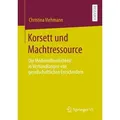 Korsett und Machtressource Die Medienöffentlichkeit in Verhandlungen von gesellschaftlichen Entscheidern