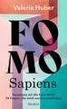 FOMO Sapiens - Verpassen wir die heile Welt? Valerie Huber