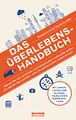 Das Überlebens-Handbuch – Warum Sie sich auf Krisen und Katastrophen vorbereiten sollten und wie Sie das anstellen, ohne Ihr ganzes Leben umzukrempeln