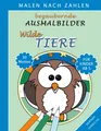 Bezaubernde Ausmalbilder Malen nach Zahlen - Wilde Tiere (Buch)