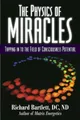 Physics of Miracles: Tapping in to the Field of C by Richard Bartlett 1582702470