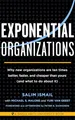 Exponential Organizations: Why new organizations are ten times better, faster, and cheaper than yours (and what to do about it)