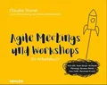 Agile Meetings und Workshops Das Arbeitsbuch für Kick-offs, Team Setups, All ...