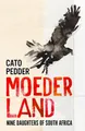 Moederland: Nine Daughters of South Africa by Cato Pedder