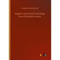 English Lands Letters and Kings: From Elizabeth to Anne von Donald Grant Mitchell / Outlook Verlag / Taschenbuch
