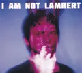 Lambert I Am Not Lambert CD Neu