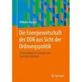 Die Energiewirtschaft der DDR aus Sicht der Ordnungspolitik Verwendung von Energie und Versorgungslücken
