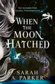 When the Moon Hatched ~ Sarah A. Parker ~  9780008710262