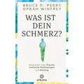Was ist dein Schmerz? von Oprah Winfrey/ Bruce D. Perry / ARKANA Verlag / Buch