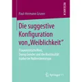Springer Die suggestive Konfiguration von "Weiblichkeit" (Deutsch, Paul-Hermann Gruner, 2017) (7159917)
