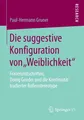 Die suggestive Konfiguration von \"Weiblichkeit\" Paul-Hermann Gruner
