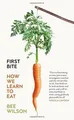 First Bite: How We Learn to Eat von Wilson, Bee | Buch | Zustand gut