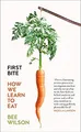 First Bite: Wie Wir Lernen Zu Essen Taschenbuch Bee Wilson