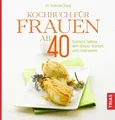 Kochbuch für Frauen ab 40 Gewicht halten, den Körper stärken und vitalisieren