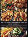 The XXL Ultimate Ninja Dual Zone Air Fryer Cookbook: Quick & Easy Air Fryer Recipes for Double the Variety | Meat, Fish, Vegan & More | Includes Nutritional Information
