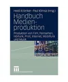 Handbuch Medienproduktion: Produktion von Film, Fernsehen, Hörfunk, Print, Inte