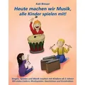 Breuer, K: Heute machen wir Musik, alle Kinder spielen mit!