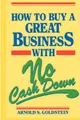 How to Buy a Great Business with No Cash Down by Arnold S. Goldstein