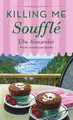 Killing Me Soufflé: A Bakeshop Mystery (Bakeshop Mysteries, 20, Band 20)