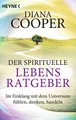 Der spirituelle Lebens-Ratgeber: Im Einklang mit dem Universum fühlen, denken, handeln