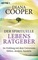 Der spirituelle Lebens-Ratgeber Im Einklang mit dem Universum fühlen, denken,...