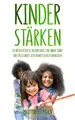 Kinder stärken: So unterstützen Sie Ihr Kind dabei, eine innere Stärke und ein gesundes Selbstbewusstsein zu entwickeln
