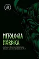 Mitologia Nórdica: Antigos Contos Nórdicos, Deuses, Lendas e Seres de A-Z