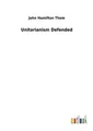 John Hamilton Thom | Unitarianism Defended | Taschenbuch | Englisch (2018)