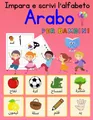 Impara e scrivi l'alfabeto arabo per bambini: Alfabeto Arabo di scrittura per bambini e principianti | Ricalcare lettere in Arabo | Tutte le lettere ... 90 pagine | تعلم قراءة و كتابة الحروف العربية