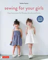 Sewing for Your Girls: Easy Instructions for Dresses, Smocks and Frocks: Includes Pull-Out Patterns