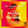Vom Mythos des Normalen. Wie unsere Gesellschaft uns krank macht und traumatisiert – Neue Wege zur Heilung