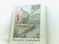 Das große Liederbuch. 204 deutsche Volks- und Kinderlieder. Mit 156 bunten Bilde