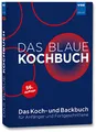 Das Blaue Kochbuch: Das Koch- und Backbuch für Anfänger und Fortgeschrittene