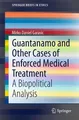 Guantanamo and Other Cases of Enforced Medical Treatment Mirko Daniel Garasic