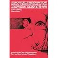 Audiovisuelle Medien im Sport / Moyens audiovisuels dans le sport / Audiovisual means in sports von Schilling/ BAUR / Birkhäuser Basel / Taschenbuch