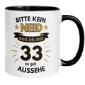33 Geburtstag Männer Geschenk Tasse | Bitte kein Neid – weil ich mit 33 so gut aussehe | Lustige Geschenk Geburtstagstasse Spruch 33. Geburtstag | 33ter Geburtstag - Witziges Geburtstagsgeschenk Mann
