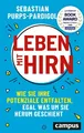 Leben mit Hirn: Wie Sie Ihre Potenziale entfalten, egal was um Sie herum geschie