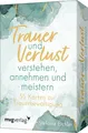 Trauer und Verlust verstehen, annehmen und meistern 55 Karten zur Trauerbewäl...