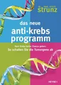Das neue Anti-Krebs-Programm: Dem Krebs keine Chance geben: So schalten Sie die