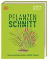 Gartenwissen Pflanzenschnitt: Genaue Anleitungen für mehr als 200 Pflanzen