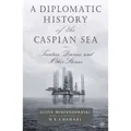 Springer A Diplomatic History of the Caspian Sea (Englisch, G. Mirfendereski, 2015) (7658730)