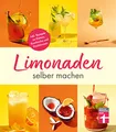 Limonaden selber machen: Klassische Limonaden - Prickelndes mit Hefekulturen - Exoten unter den Limonaden - Energydrinks - Rezeptübersicht: Inkl. Rezepte zu Eistees, Kombucha und Fassbrausen