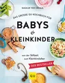 Das große GU Kochbuch für Babys & Kleinkinder: Rezepte von der Stillzeit bis ins Kleinkindalter – Gesund & lecker (GU Familienküche)