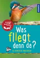 Kosmos Kindernaturführer: Was fliegt denn da? Vogelbestimmung für Kinder