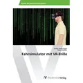 Fahrsimulator mit VR-Brille von Stefan Nyffenegger/ Pascal Heynen / AV Akademikerverlag / Taschenbuch