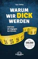 Warum wir dick werden: Und was wir dagegen tun können