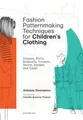 Fashion Patternmaking Techniques for Children’s Clothes: Dresses, shirts, bodysuits, trousers, jackets and coats (Promopress)