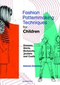 Fashion Patternmaking Techniques for Children?s Clothes: Dresses, shirts, bodysu